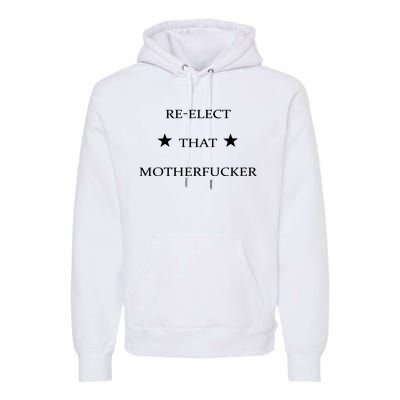 Reelect That Motherfucker Funny Political Premium Hoodie