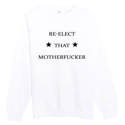 Reelect That Motherfucker Funny Political Premium Crewneck Sweatshirt