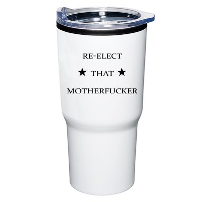 Reelect That Motherfucker Funny Political Tumbler