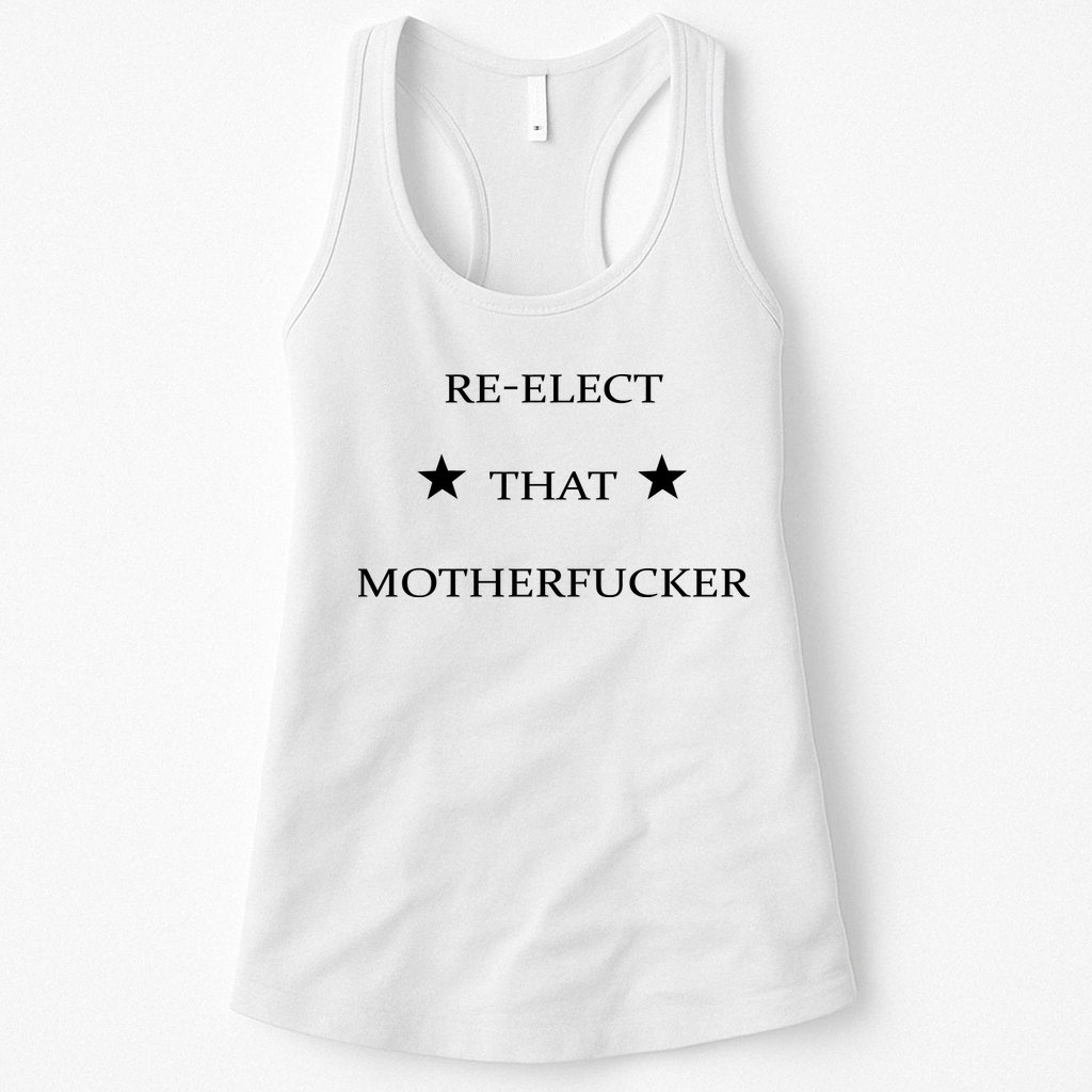Reelect That Motherfucker Funny Political Womens Tank Top