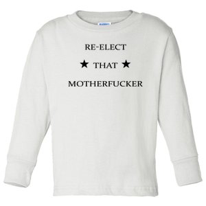 Reelect That Motherfucker Funny Political Toddler Long Sleeve Shirt