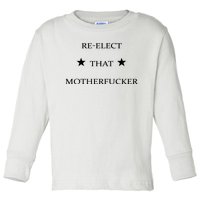 Reelect That Motherfucker Funny Political Toddler Long Sleeve Shirt