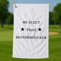 Reelect That Motherfucker Funny Political Golf Towel
