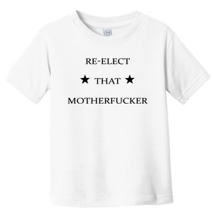 Reelect That Motherfucker Funny Political Toddler T-Shirt