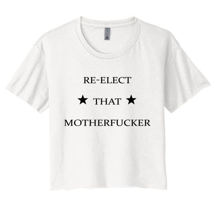 Reelect That Motherfucker Funny Political Women's Crop Top Tee