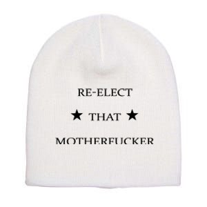 Reelect That Motherfucker Funny Political Short Acrylic Beanie