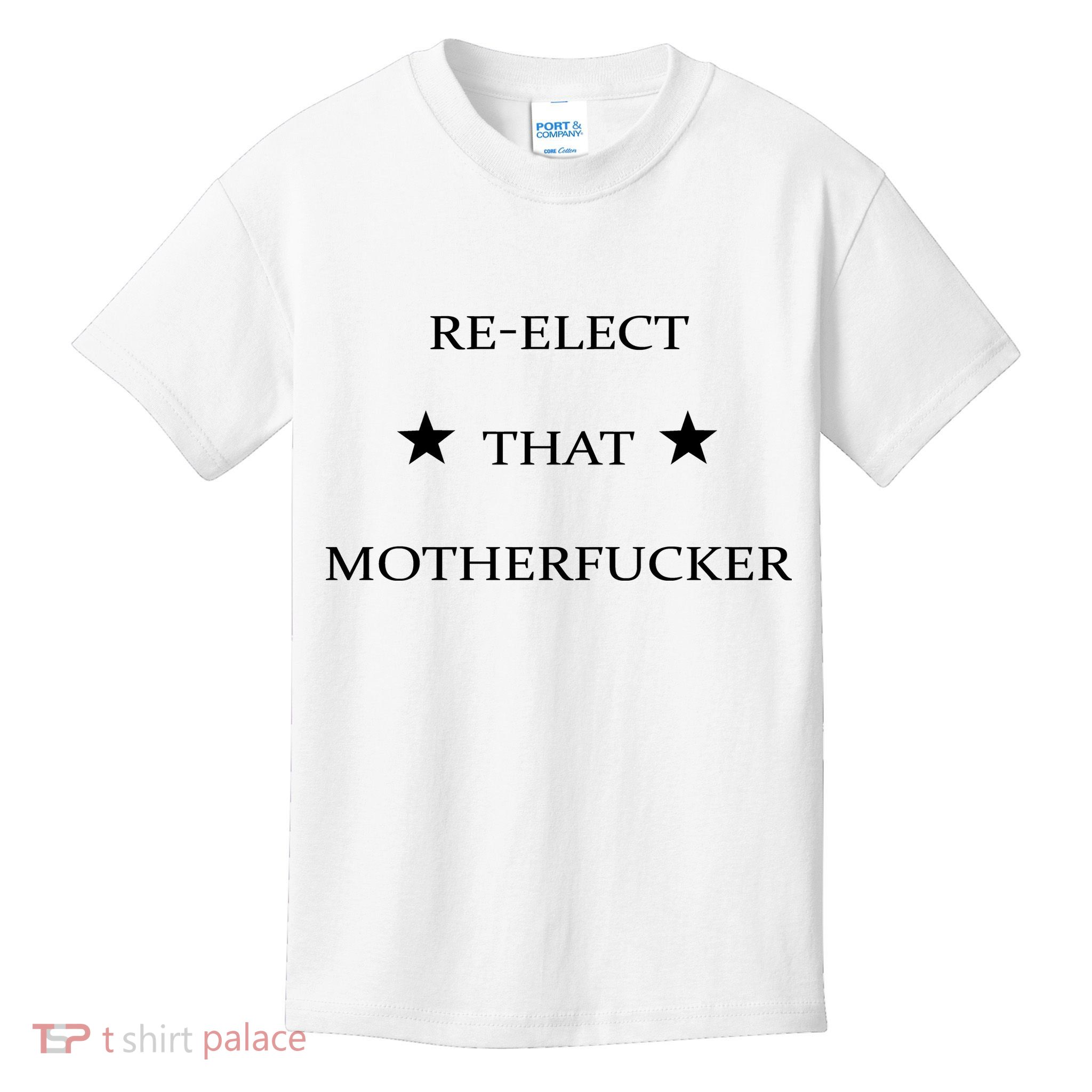 Reelect That Motherfucker Funny Political Kids T-Shirt