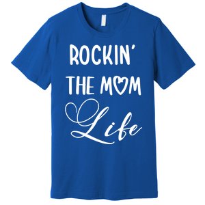 Rocking The Mom Life Newborn Mother Mommy Mother's Day Funny Gift Premium T-Shirt