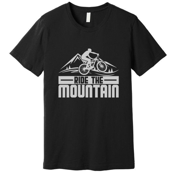 Ride The Mountain Biker Lover Gift Premium T-Shirt