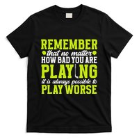Remember That No Matter How Bad You Are Playing It’S Is Always Possible To Play T-Shirt