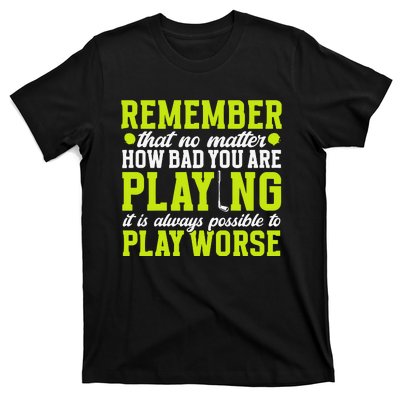 Remember That No Matter How Bad You Are Playing It’S Is Always Possible To Play T-Shirt