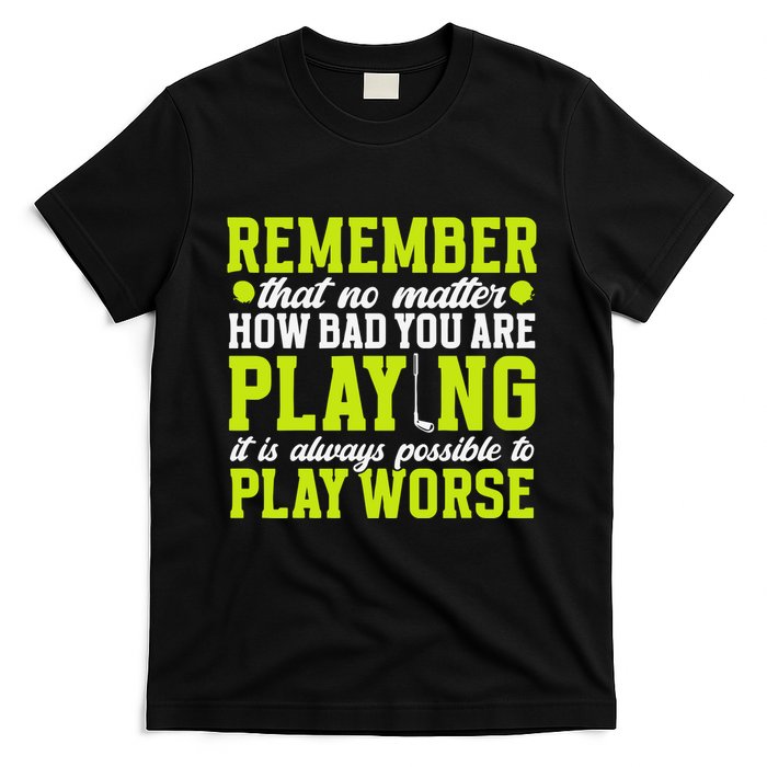 Remember That No Matter How Bad You Are Playing It’S Is Always Possible To Play T-Shirt