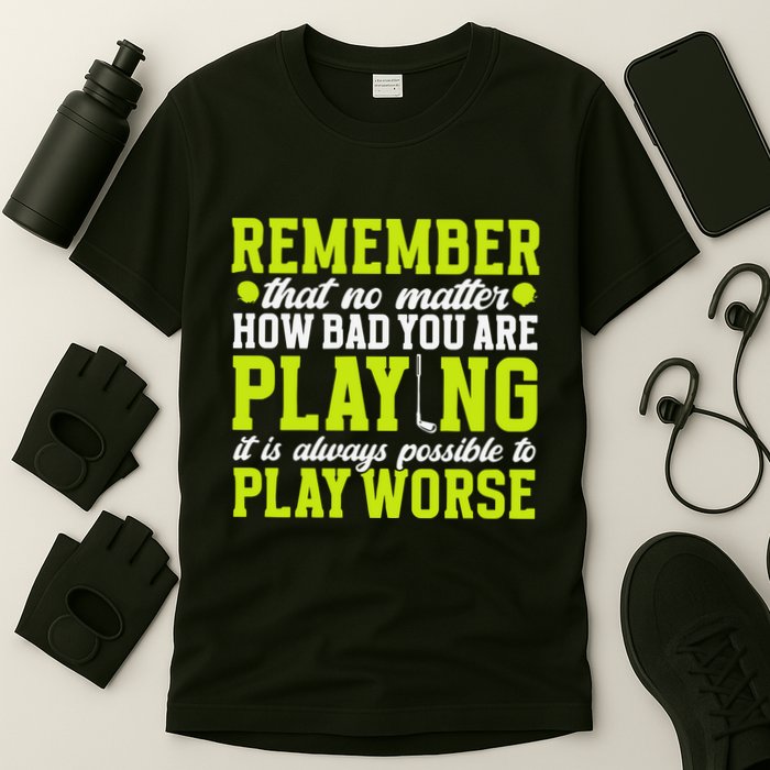 Remember That No Matter How Bad You Are Playing It’S Is Always Possible To Play T-Shirt