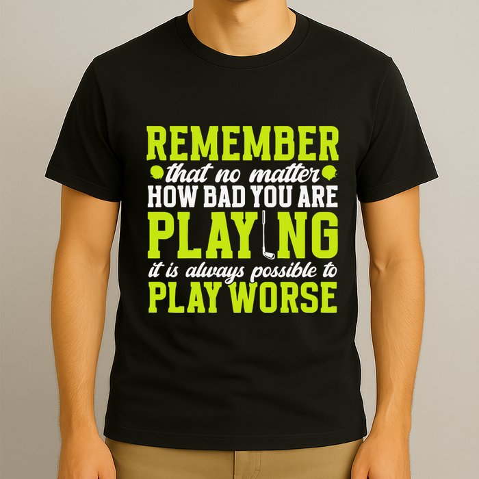 Remember That No Matter How Bad You Are Playing It’S Is Always Possible To Play T-Shirt