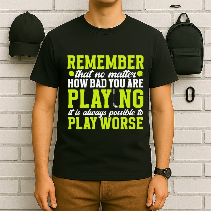 Remember That No Matter How Bad You Are Playing It’S Is Always Possible To Play T-Shirt