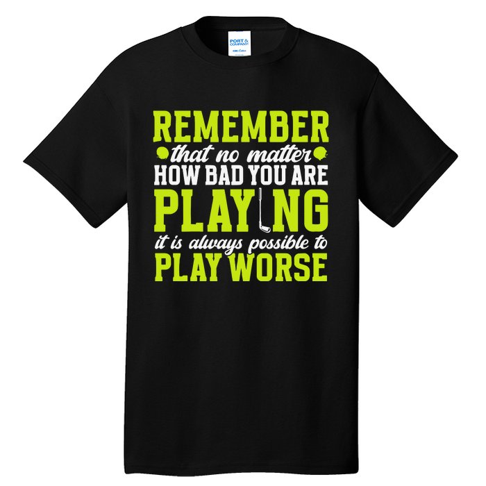 Remember That No Matter How Bad You Are Playing It’S Is Always Possible To Play Tall T-Shirt