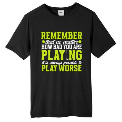 Remember That No Matter How Bad You Are Playing It’S Is Always Possible To Play Tall Fusion ChromaSoft Performance T-Shirt