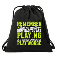 Remember That No Matter How Bad You Are Playing It’S Is Always Possible To Play Drawstring Bag