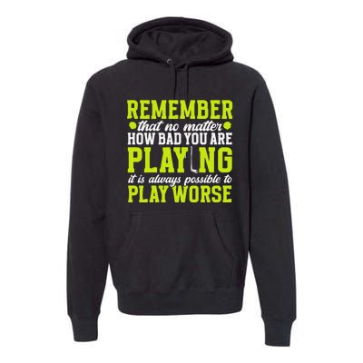 Remember That No Matter How Bad You Are Playing It’S Is Always Possible To Play Premium Hoodie