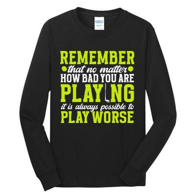 Remember That No Matter How Bad You Are Playing It’S Is Always Possible To Play Tall Long Sleeve T-Shirt