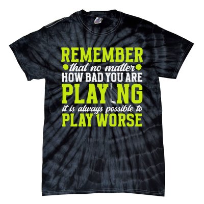 Remember That No Matter How Bad You Are Playing It’S Is Always Possible To Play Tie-Dye T-Shirt