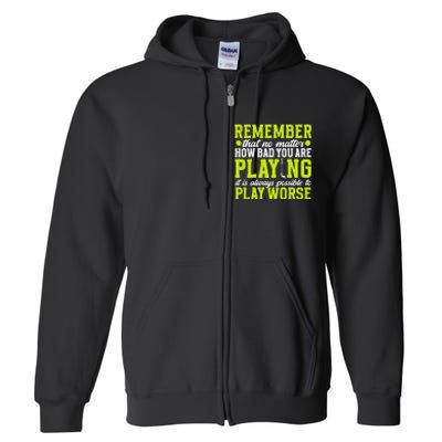 Remember That No Matter How Bad You Are Playing It’S Is Always Possible To Play Full Zip Hoodie