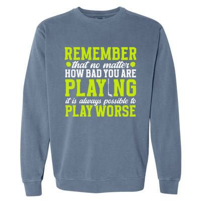 Remember That No Matter How Bad You Are Playing It’S Is Always Possible To Play Garment-Dyed Sweatshirt