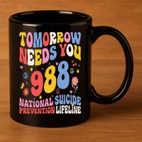 Retro Tomorrow Needs You 988 Suicide Prevention Awareness 11oz C Handle Ceramic Mug