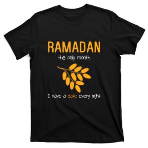 Ramadan The Only Month I Have A Date Every Night Gift Ramadan Mubarak T-Shirt