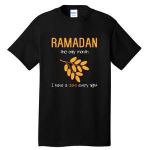 Ramadan The Only Month I Have A Date Every Night Gift Ramadan Mubarak Tall T-Shirt