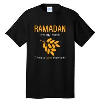 Ramadan The Only Month I Have A Date Every Night Gift Ramadan Mubarak Tall T-Shirt