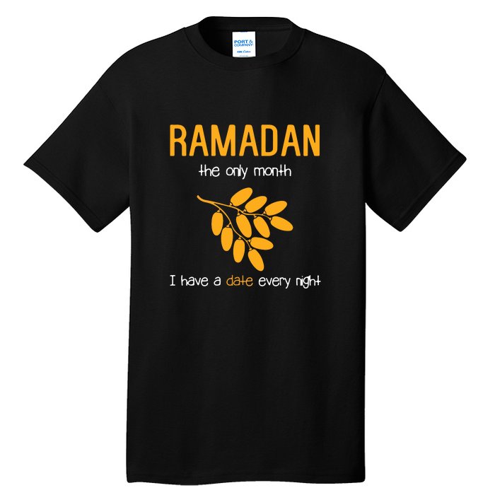 Ramadan The Only Month I Have A Date Every Night Gift Ramadan Mubarak Tall T-Shirt