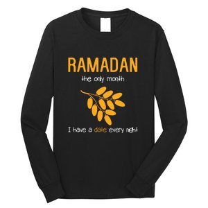 Ramadan The Only Month I Have A Date Every Night Gift For Ramadan Mubarak Long Sleeve Shirt