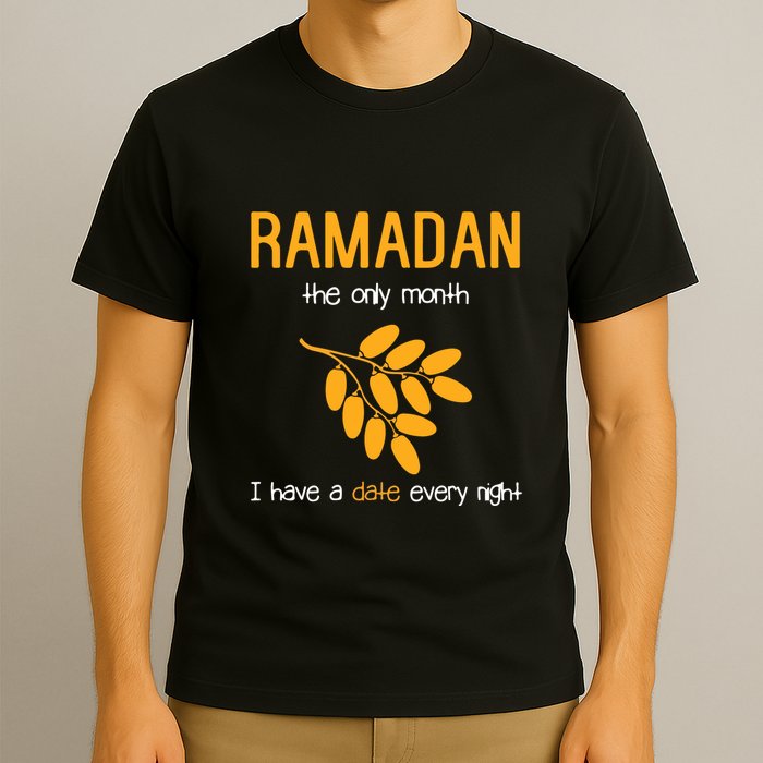 Ramadan The Only Month I Have A Date Every Night Gift For Ramadan Mubarak T-Shirt