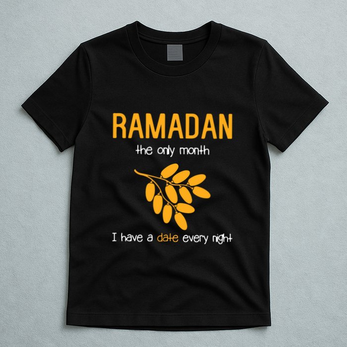 Ramadan The Only Month I Have A Date Every Night Gift For Ramadan Mubarak T-Shirt