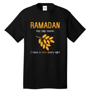 Ramadan The Only Month I Have A Date Every Night Gift For Ramadan Mubarak Tall T-Shirt