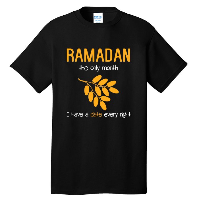 Ramadan The Only Month I Have A Date Every Night Gift For Ramadan Mubarak Tall T-Shirt