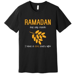 Ramadan The Only Month I Have A Date Every Night Gift For Ramadan Mubarak Premium T-Shirt