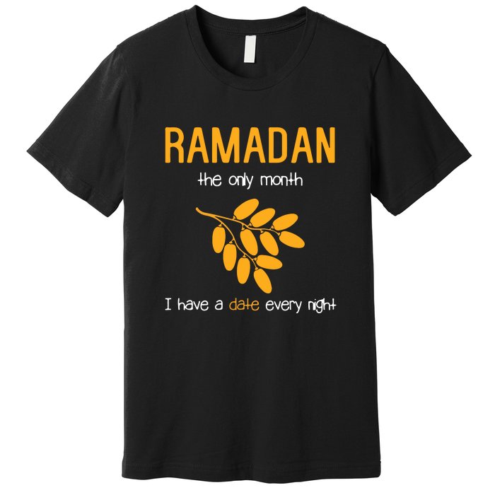 Ramadan The Only Month I Have A Date Every Night Gift For Ramadan Mubarak Premium T-Shirt