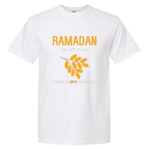 Ramadan The Only Month I Have A Date Every Night Gift For Ramadan Mubarak Garment-Dyed Heavyweight T-Shirt