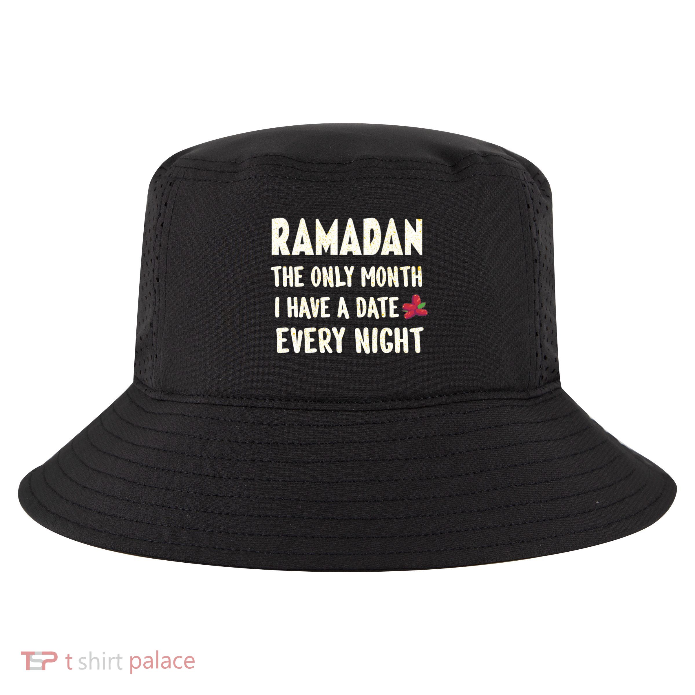 Ramadan The Only Month I Have A Date Every Night Funny Quote Cute Gift Cool Comfort Performance Bucket Hat