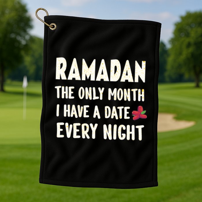 Ramadan The Only Month I Have A Date Every Night Funny Quote Cute Gift Golf Towel