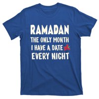 Ramadan The Only Month I Have A Date Every Night Funny Quote Cute Gift T-Shirt