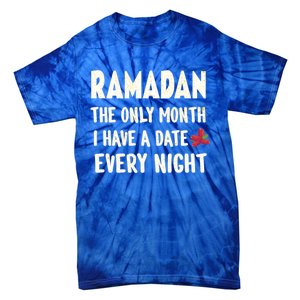 Ramadan The Only Month I Have A Date Every Night Funny Quote Cute Gift Tie-Dye T-Shirt