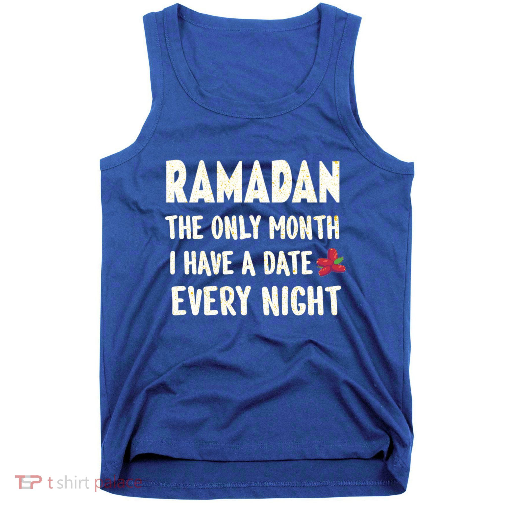 Ramadan The Only Month I Have A Date Every Night Funny Quote Cute Gift Tank Top