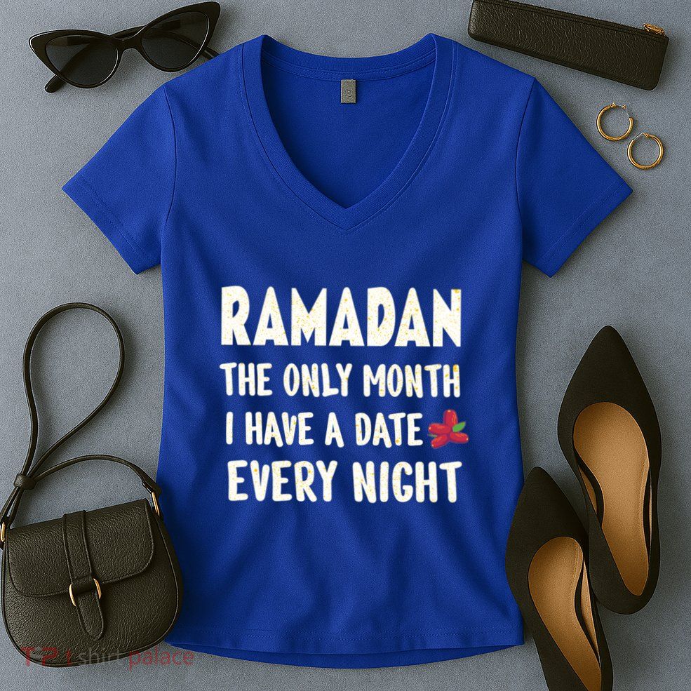Ramadan The Only Month I Have A Date Every Night Funny Quote Cute Gift Women's V-Neck T-Shirt