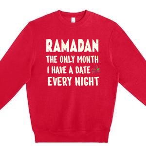 Ramadan The Only Month I Have A Date Every Night Funny Quote Cute Gift Premium Crewneck Sweatshirt