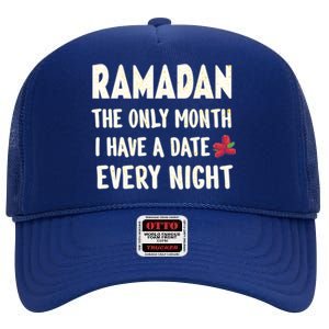 Ramadan The Only Month I Have A Date Every Night Funny Quote Cute Gift High Crown Mesh Back Trucker Hat