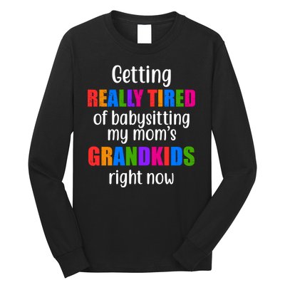 Really Tired Of Babysitting My Mom's Grandkids Long Sleeve Shirt