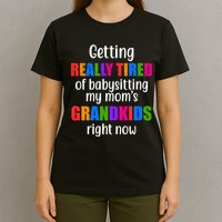 Really Tired Of Babysitting My Mom's Grandkids T-Shirt